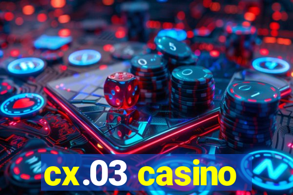 cx.03 casino